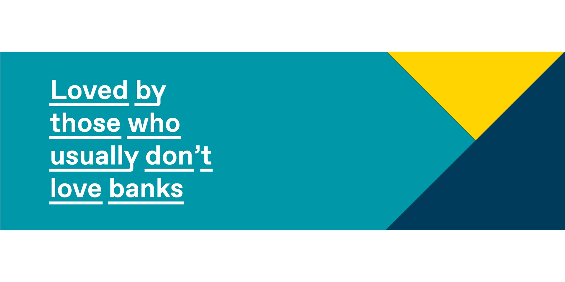 Loved by those who don't love banks.jpg